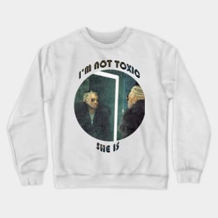 IM NOT TOXIC future Crewneck Sweatshirt